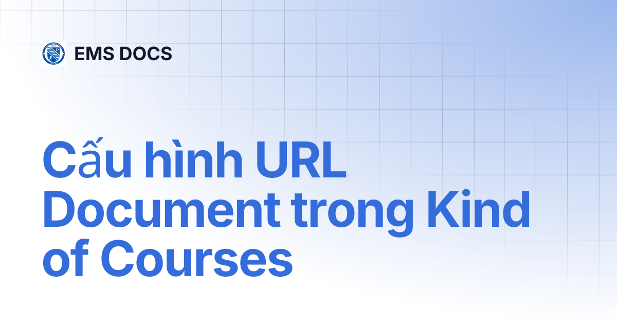 Cấu hình URL Document trong Kind of Courses | EMS DOCS